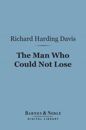 Cover of the book The Man Who Could Not Lose (Barnes & Noble Digital Library) by Robert G. Ingersoll
