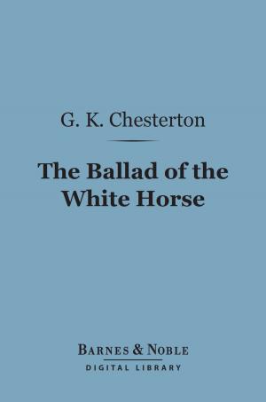 Cover of the book The Ballad of the White Horse (Barnes & Noble Digital Library) by Gustavus M Pinckney