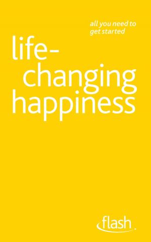Cover of the book Life Changing Happiness: Flash by Stephen May