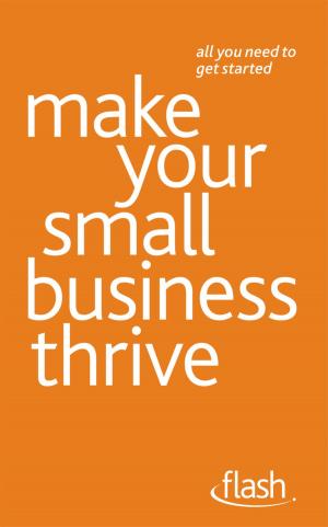 Cover of the book Make Your Small Business Thrive: Flash by Carol O'Connor, Sue Stockdale, Clive Steeper