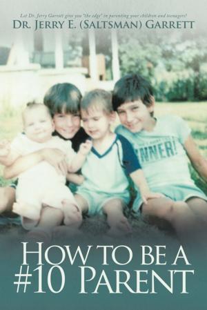 Cover of the book How to Be a #10 Parent by Jeffery L. Walker