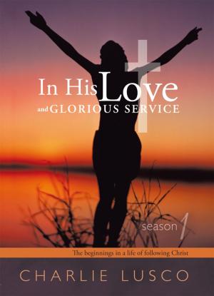 Cover of the book In His Love and Glorious Service by Jeffrey Leath