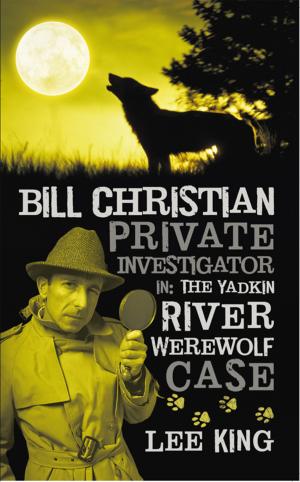 Cover of the book Bill Christian Private Investigator In: the Yadkin River Werewolf Case. by Jane Bennett Munro