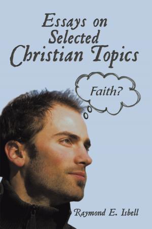 Cover of the book Essays on Selected Christian Topics by Raymond Edgell