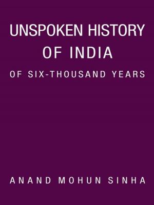 Cover of the book Unspoken History of India of Six-Thousand Years by Joanna Clark