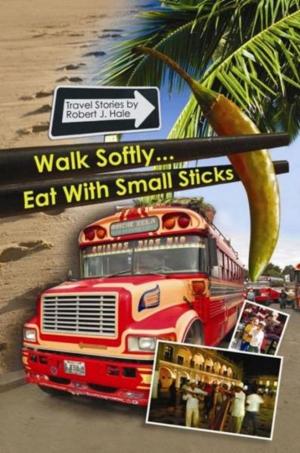Cover of the book Walk Softly..Eat with Small Sticks by Colin Bainbridge