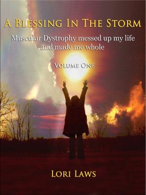 Cover of the book A Blessing in the Storm... Muscular Dystrophy messed up my life and made me whole: Volume One by Lesley Ann Crossingham