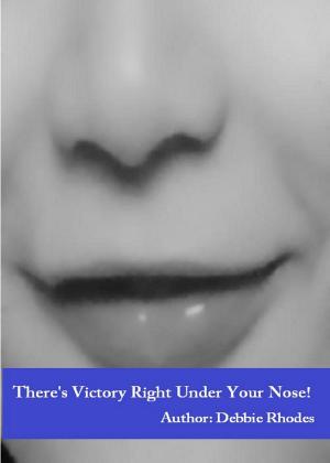Cover of the book There's Victory Right Under Your Nose by Dr. Paulette Kouffman Sherman