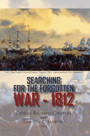 Cover of the book Searching for the Forgotten War - 1812 Canada by Courtney Giedt
