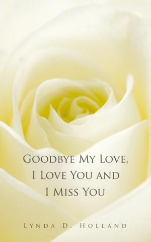 Cover of the book Goodbye My Love, I Love You and I Miss You by Jim Browning