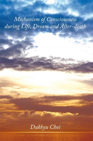 Cover of the book Mechanism of Consciousness During Life, Dream and After-Death by Martin Soloway