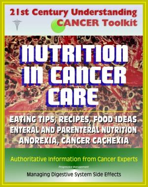 Cover of 21st Century Understanding Cancer Toolkit: Nutrition in Cancer Care, Eating Tips and Recipes for Cancer Patients, Food Suggestions, Dealing with Digestive Problems from Therapy