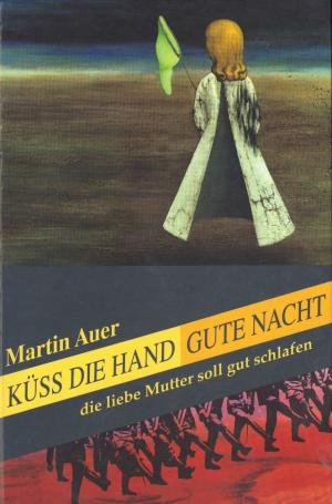 Cover of the book Küss die Hand, gute Nacht, die liebe Mutter soll gut schlafen by Martin Auer