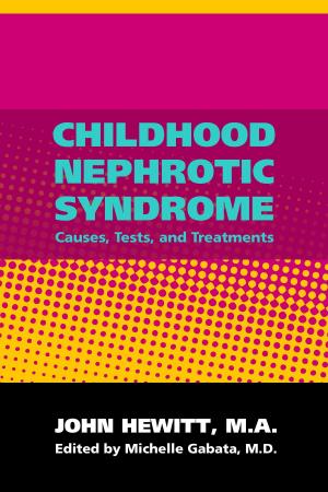 Cover of the book Childhood Nephrotic Syndrome: Causes, Tests and Treatments by Sarah Reynolds