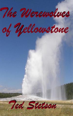 Cover of the book The Werewolves of Yellowstone by Ted Stetson