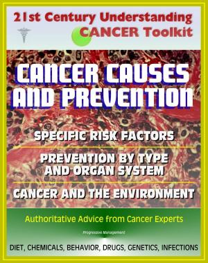 Cover of the book 21st Century Understanding Cancer Toolkit: Cancer Causes and Prevention, Cancer and the Environment, Comprehensive Coverage of Specific Risk Factors and Prevention by Type and Organ System by Progressive Management