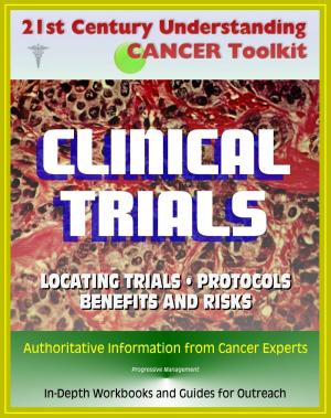 Cover of the book 21st Century Understanding Cancer Toolkit: Complete Guide to Clinical Trials - Finding Trials, Benefits and Risks, Protocols, Drugs and Therapies, In-Depth Workbooks and Guides for Outreach by Fondation contre le cancer