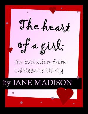 Cover of the book The Heart of a Girl: An Evolution From Thirteen to Thirty by Carly Compass