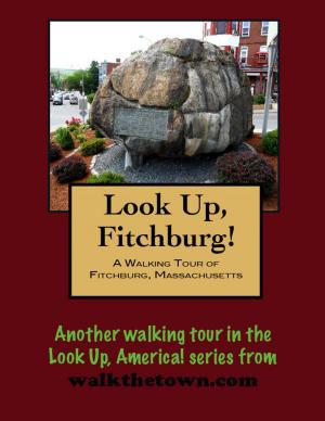 Cover of the book A Walking Tour of Fitchburg, Massachusetts by Doug Gelbert
