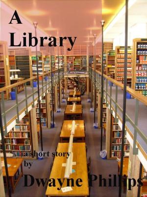 Cover of the book A Library by Dwayne Phillips