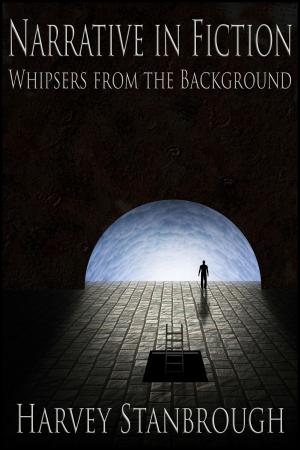 Cover of the book Narrative in Fiction: Whispers in the Background by Harvey Stanbrough