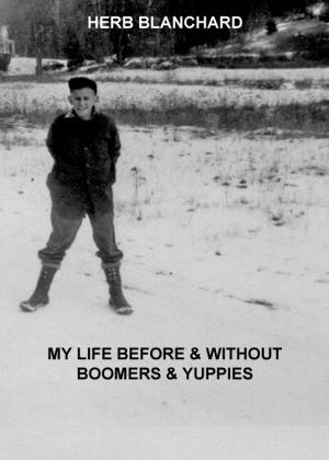 Book cover of My Life Before & Without Boomers & Yuppies