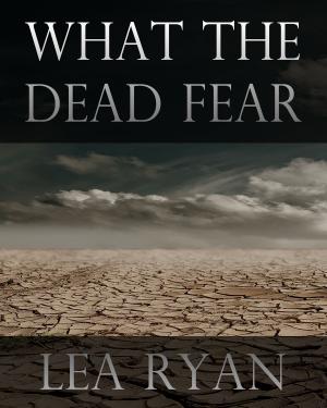Cover of the book What the Dead Fear by T Lindsey-Billingsley