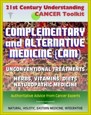 Cover of the book 21st Century Understanding Cancer Toolkit: Complementary and Alternative Medicine (CAM), Unconventional Treatments, Herbs, Vitamins, Diets, Naturopathic Medicine, Ayurvedic, Homeopathy by SHARON AMERSON
