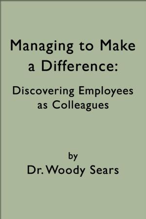 Cover of Managing to Make a Difference: Discovering Employees as Colleagues