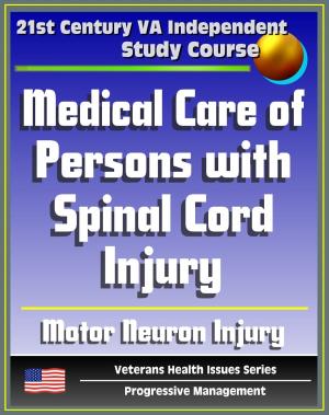 Cover of 21st Century VA Independent Study Course: Medical Care of Persons with Spinal Cord Injury, Autonomic Nervous System, Symptoms, Treatment, Related Diseases, Motor Neuron Injury, Autonomic Dysreflexia