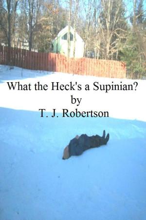 Cover of the book What the Heck's a Supinian? by T. J. Robertson