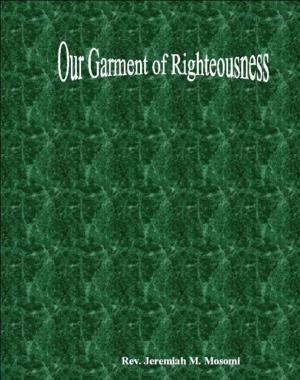 Cover of the book Our garment of righteousness by Derek Thompson, Raymond Keith Williamson