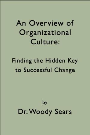 Cover of An Overview of Organizational Culture: Finding the Hidden Key to Successful Change