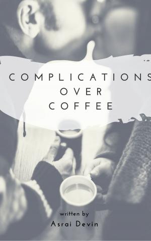 Cover of the book Complications Over Coffee by Asrai Devin