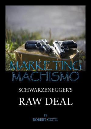 Book cover of Marketing Machismo: Schwarzenegger's Raw Deal