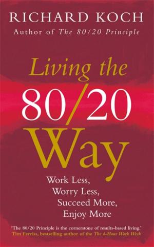 Cover of the book Living the 80/20 Way by Bill Lucas