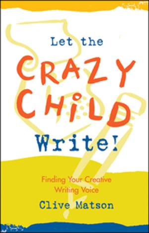 Cover of the book Let the Crazy Child Write! by Barry Neil Kaufman