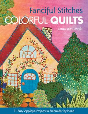 Cover of the book Fanciful Stitches, Colorful Quilts by Karla Eisenach, Lisa Burnett, Susan Kendrick