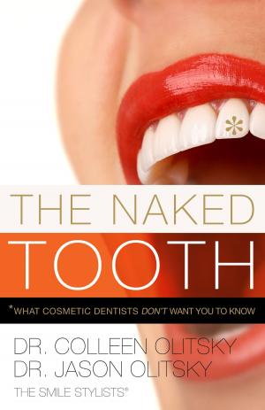 Cover of the book The Naked Tooth: What Cosmetic Dentists Don't Want You To Know by Catherine Thom
