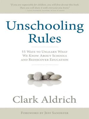 Cover of the book Unschooling Rules: 55 Ways to Unlearn What We Know About Schools and Rediscover Education by Bill Hensley; Colleen Hensley