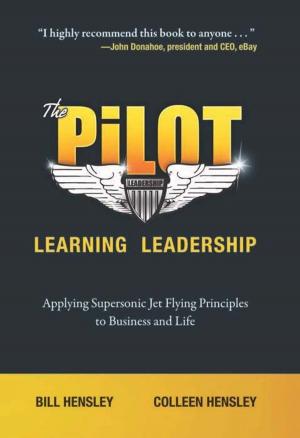 Cover of the book The Pilot--Learning Leadership: Applying Supersonic Jet Flying Principles to Business and Life by Monroe M. Diefendorf Jr., Robert Madden
