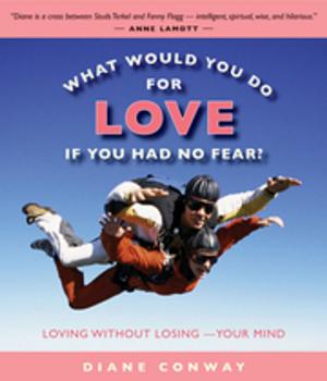 Cover of the book What Would You Do for Love If You Had No Fear? by Kent Nerburn
