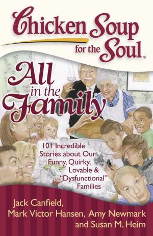 Cover of the book Chicken Soup for the Soul: All in the Family by Jack Canfield, Mark Victor Hansen