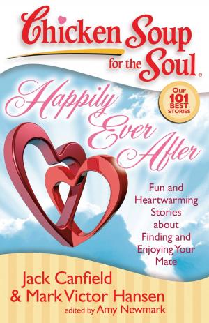 Cover of the book Chicken Soup for the Soul: Happily Ever After by Jack Canfield, Mark Victor Hansen, Paul J. Meyer, Barbara Russell Chesser, Amy Seeger