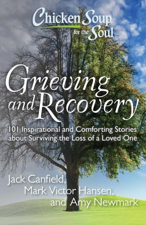 Cover of the book Chicken Soup for the Soul: Grieving and Recovery by Jack Canfield, Mark Victor Hansen, LeAnn Thieman
