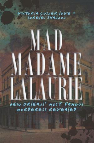 Cover of the book Mad Madame LaLaurie by Linda Roghaar, Molly Wolf