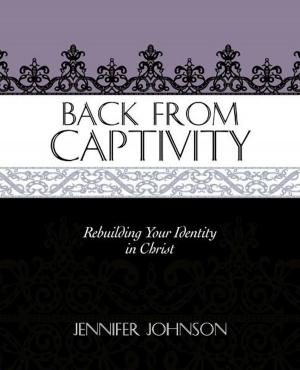 Book cover of Back From Captivity: Rebuilding Your Identity in Christ