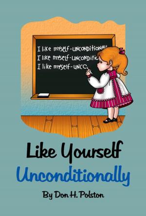 Cover of the book Like Yourself Unconditionally by Don H. Polston