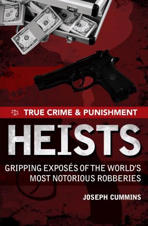 Cover of the book True Crime and Punishment: Heists by Natasha Collins