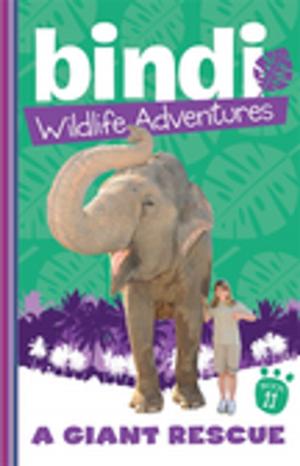 Cover of the book Bindi Wildlife Adventures 11: A Giant Rescue by Deborah Abela